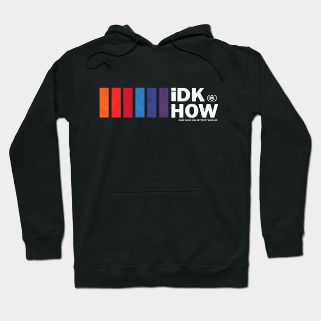 iDKHOW Hoodie by strasberrie